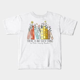 There Is No Such Thing As Too Many Books Bookworms Librarian Kids T-Shirt